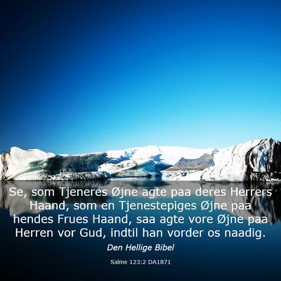 Picture 03 - Salme 123:2 DA1871 - Se, som Tjeneres Øjne agte paa deres Herrers - Bible Verse Picture