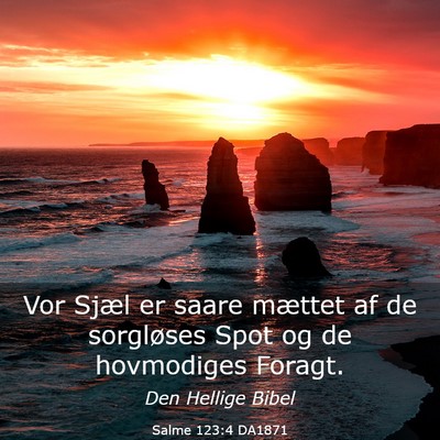 Picture 03 - Salme 123:4 DA1871 - Vor Sjæl er saare mættet af de sorgløses Spot - Bible Verse Picture