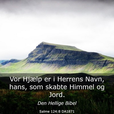 Picture 03 - Salme 124:8 DA1871 - Vor Hjælp er i Herrens Navn, hans, som skabte - Bible Verse Picture