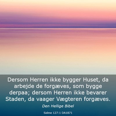 Picture 03 - Salme 127:1 DA1871 - Dersom Herren ikke bygger Huset, da arbejde de - Bible Verse Picture
