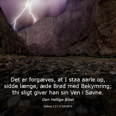 Picture 03 - Salme 127:2 DA1871 - Det er forgæves, at I staa aarle op, sidde - Bible Verse Picture