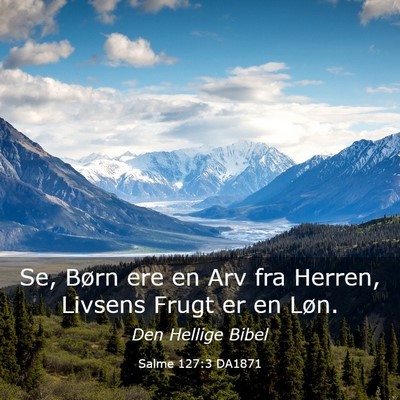 Picture 03 - Salme 127:3 DA1871 - Se, Børn ere en Arv fra Herren, Livsens Frugt er - Bible Verse Picture