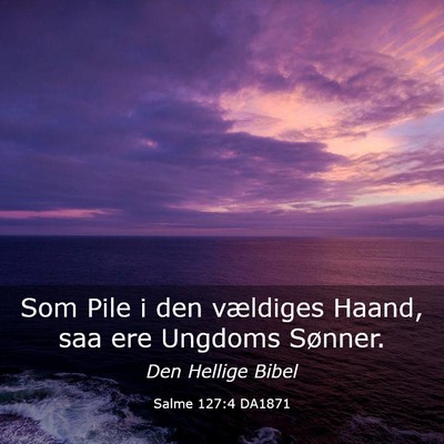 Picture 03 - Salme 127:4 DA1871 - Som Pile i den vældiges Haand, saa ere Ungdoms - Bible Verse Picture