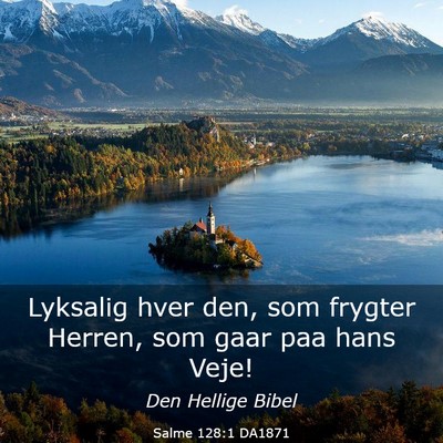 Picture 03 - Salme 128:1 DA1871 - Lyksalig hver den, som frygter Herren, som gaar - Bible Verse Picture