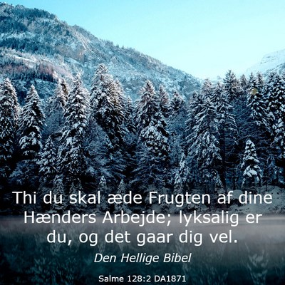 Picture 03 - Salme 128:2 DA1871 - Thi du skal æde Frugten af dine Hænders - Bible Verse Picture