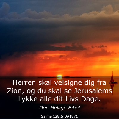 Picture 03 - Salme 128:5 DA1871 - Herren skal velsigne dig fra Zion, og du skal se - Bible Verse Picture