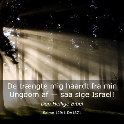 Picture 03 - Salme 129:1 DA1871 - De trængte mig haardt fra min Ungdom af — saa - Bible Verse Picture