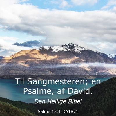 Picture 03 - Salme 13:1 DA1871 - Til Sangmesteren; en Psalme, af - Bible Verse Picture
