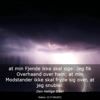 Picture 03 - Salme 13:5 DA1871 - at min Fjende ikke skal sige: Jeg fik Overhaand - Bible Verse Picture