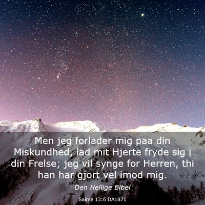 Picture 03 - Salme 13:6 DA1871 - Men jeg forlader mig paa din Miskundhed, lad mit - Bible Verse Picture