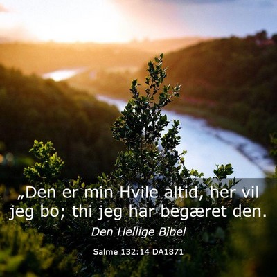 Picture 03 - Salme 132:14 DA1871 - „Den er min Hvile altid, her vil jeg bo; thi - Bible Verse Picture