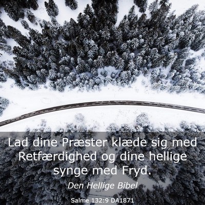 Picture 03 - Salme 132:9 DA1871 - Lad dine Præster klæde sig med Retfærdighed og - Bible Verse Picture