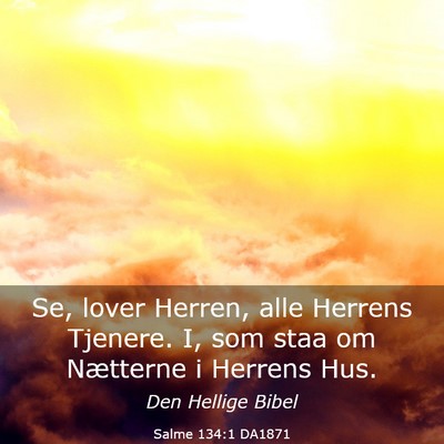Picture 03 - Salme 134:1 DA1871 - Se, lover Herren, alle Herrens Tjenere. I, som - Bible Verse Picture