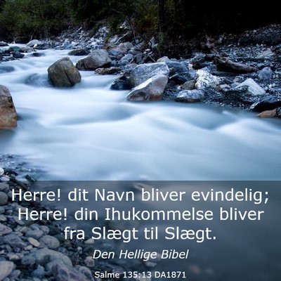 Picture 03 - Salme 135:13 DA1871 - Herre! dit Navn bliver evindelig; Herre! din - Bible Verse Picture
