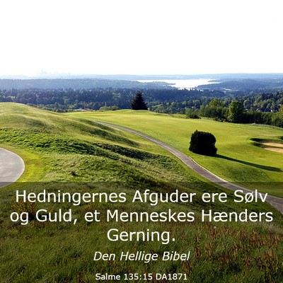 Picture 03 - Salme 135:15 DA1871 - Hedningernes Afguder ere Sølv og Guld, et - Bible Verse Picture