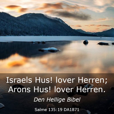 Picture 03 - Salme 135:19 DA1871 - Israels Hus! lover Herren; Arons Hus! lover - Bible Verse Picture