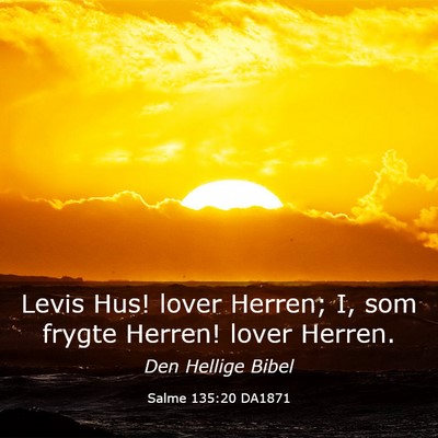 Picture 03 - Salme 135:20 DA1871 - Levis Hus! lover Herren; I, som frygte Herren! - Bible Verse Picture