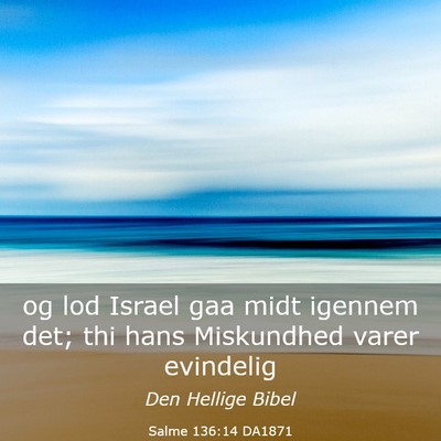 Picture 03 - Salme 136:14 DA1871 - og lod Israel gaa midt igennem det; thi hans - Bible Verse Picture