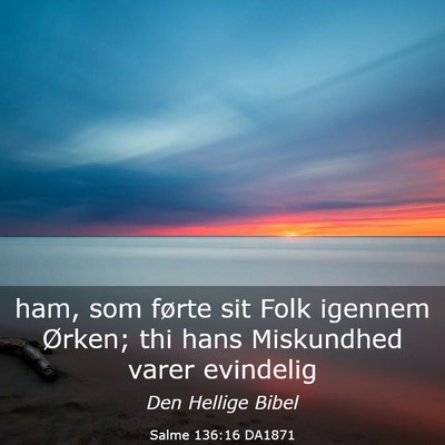 Picture 03 - Salme 136:16 DA1871 - ham, som førte sit Folk igennem Ørken; thi hans - Bible Verse Picture