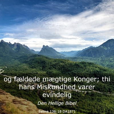Picture 03 - Salme 136:18 DA1871 - og fældede mægtige Konger; thi hans Miskundhed - Bible Verse Picture