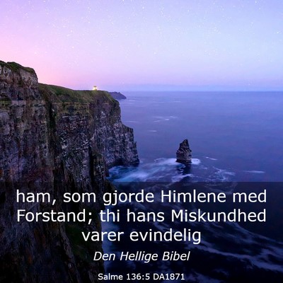 Picture 03 - Salme 136:5 DA1871 - ham, som gjorde Himlene med Forstand; thi hans - Bible Verse Picture