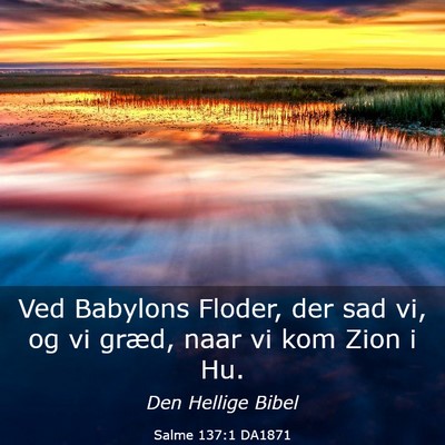 Picture 03 - Salme 137:1 DA1871 - Ved Babylons Floder, der sad vi, og vi græd, - Bible Verse Picture