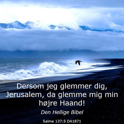 Picture 03 - Salme 137:5 DA1871 - Dersom jeg glemmer dig, Jerusalem, da glemme mig - Bible Verse Picture