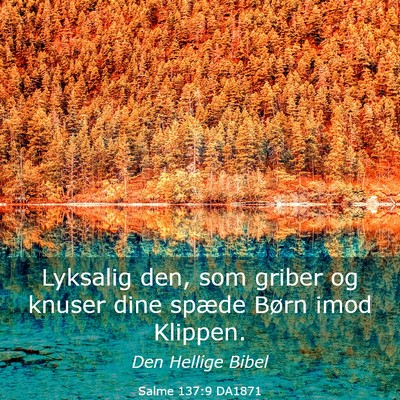 Picture 03 - Salme 137:9 DA1871 - Lyksalig den, som griber og knuser dine spæde - Bible Verse Picture
