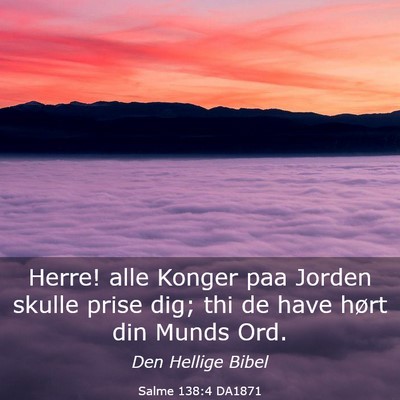 Picture 03 - Salme 138:4 DA1871 - Herre! alle Konger paa Jorden skulle prise dig; - Bible Verse Picture