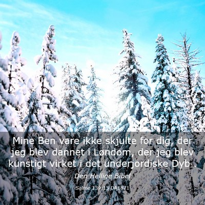 Picture 03 - Salme 139:15 DA1871 - Mine Ben vare ikke skjulte for dig, der jeg blev - Bible Verse Picture