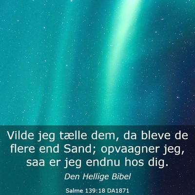 Picture 03 - Salme 139:18 DA1871 - Vilde jeg tælle dem, da bleve de flere end Sand; - Bible Verse Picture