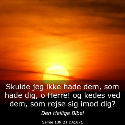 Picture 03 - Salme 139:21 DA1871 - Skulde jeg ikke hade dem, som hade dig, o Herre! - Bible Verse Picture