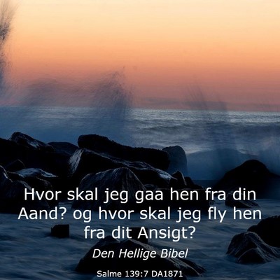 Picture 03 - Salme 139:7 DA1871 - Hvor skal jeg gaa hen fra din Aand? og hvor skal - Bible Verse Picture