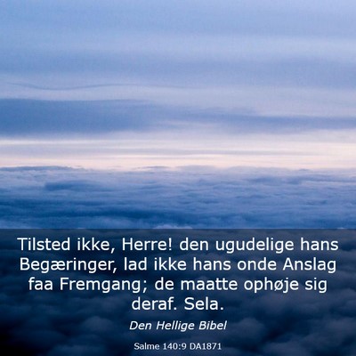 Picture 03 - Salme 140:9 DA1871 - Tilsted ikke, Herre! den ugudelige hans - Bible Verse Picture