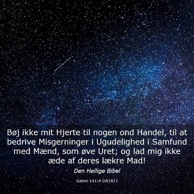 Picture 03 - Salme 141:4 DA1871 - Bøj ikke mit Hjerte til nogen ond Handel, til at - Bible Verse Picture