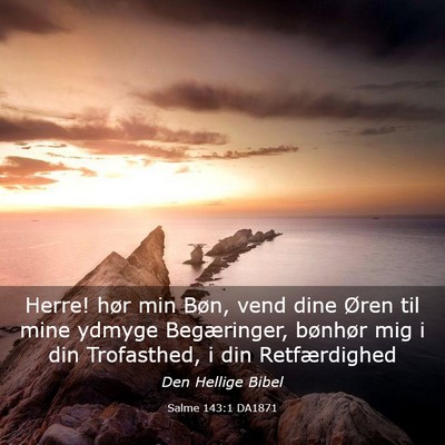 Picture 03 - Salme 143:1 DA1871 - Herre! hør min Bøn, vend dine Øren til mine - Bible Verse Picture