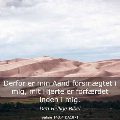 Picture 03 - Salme 143:4 DA1871 - Derfor er min Aand forsmægtet i mig, mit Hjerte - Bible Verse Picture