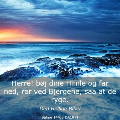 Picture 03 - Salme 144:5 DA1871 - Herre! bøj dine Himle og far ned, rør ved - Bible Verse Picture