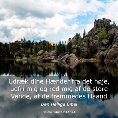 Picture 03 - Salme 144:7 DA1871 - Udræk dine Hænder fra det høje, udfri mig og - Bible Verse Picture