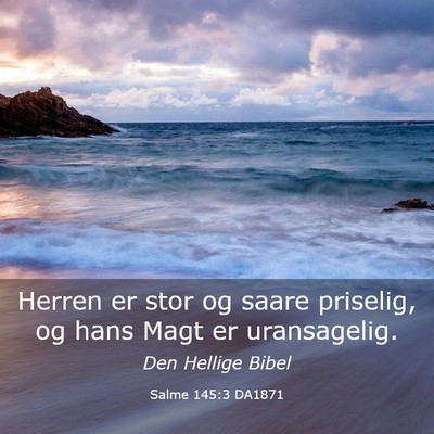 Picture 03 - Salme 145:3 DA1871 - Herren er stor og saare priselig, og hans Magt er - Bible Verse Picture