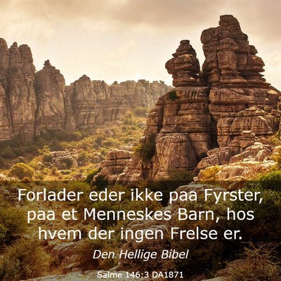 Picture 03 - Salme 146:3 DA1871 - Forlader eder ikke paa Fyrster, paa et Menneskes - Bible Verse Picture