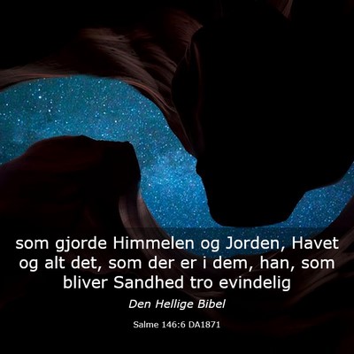 Picture 03 - Salme 146:6 DA1871 - som gjorde Himmelen og Jorden, Havet og alt det, - Bible Verse Picture