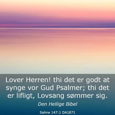 Picture 03 - Salme 147:1 DA1871 - Lover Herren! thi det er godt at synge vor Gud - Bible Verse Picture