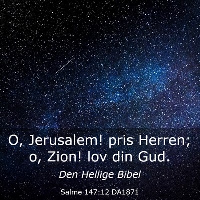 Picture 03 - Salme 147:12 DA1871 - O, Jerusalem! pris Herren; o, Zion! lov din - Bible Verse Picture