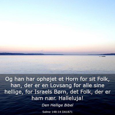 Picture 03 - Salme 148:14 DA1871 - Og han har ophøjet et Horn for sit Folk, han, - Bible Verse Picture