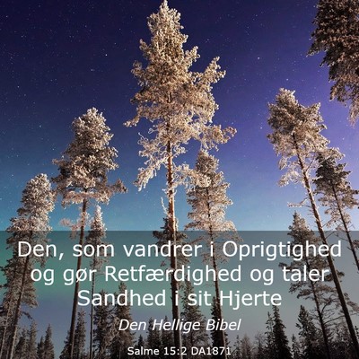 Picture 03 - Salme 15:2 DA1871 - Den, som vandrer i Oprigtighed og gør - Bible Verse Picture