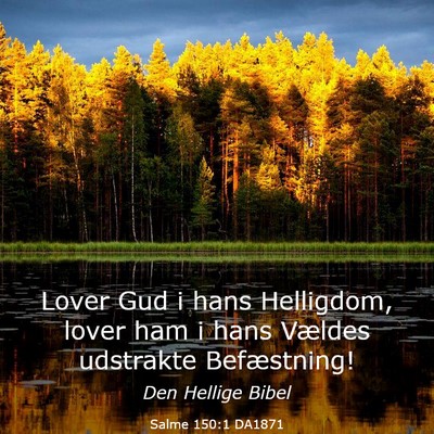Picture 03 - Salme 150:1 DA1871 - Lover Gud i hans Helligdom, lover ham i hans - Bible Verse Picture
