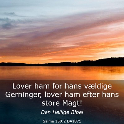 Picture 03 - Salme 150:2 DA1871 - Lover ham for hans vældige Gerninger, lover ham - Bible Verse Picture