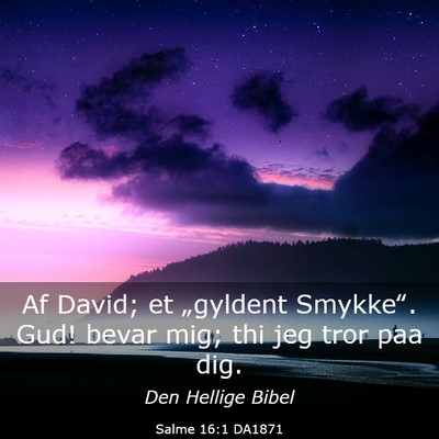 Picture 03 - Salme 16:1 DA1871 - Af David; et „gyldent Smykke‟. Gud! bevar - Bible Verse Picture