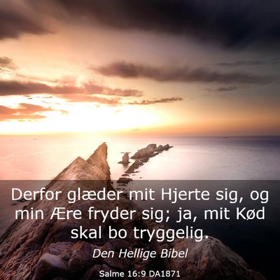 Picture 03 - Salme 16:9 DA1871 - Derfor glæder mit Hjerte sig, og min Ære fryder - Bible Verse Picture